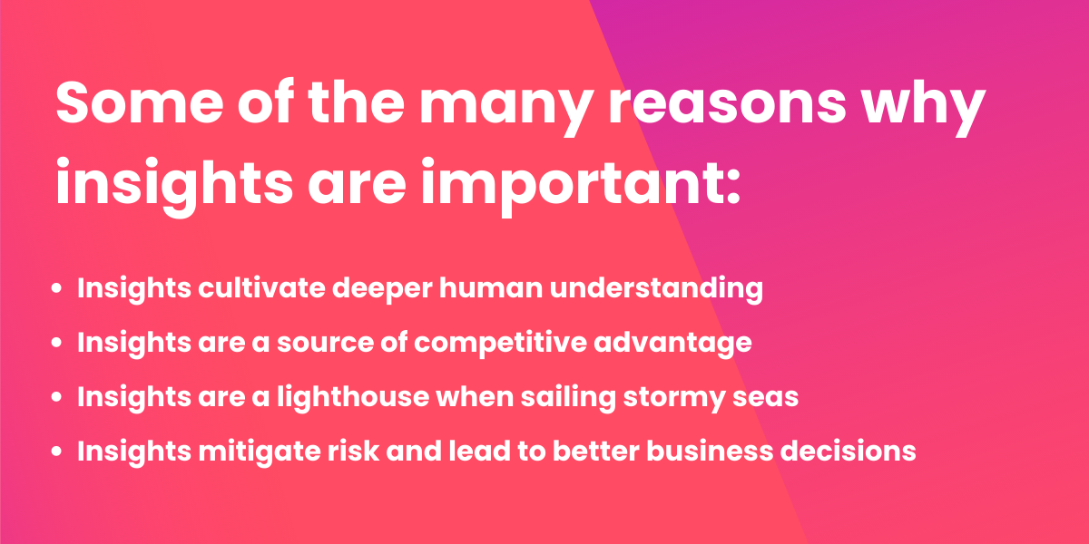 Some of the many reasons why insights are important
