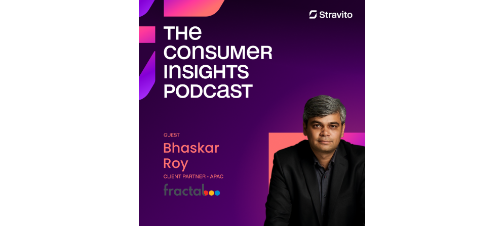 Bhaskar Roy, Client Partner APAC at Fractal on the Consumer Insights Podcast