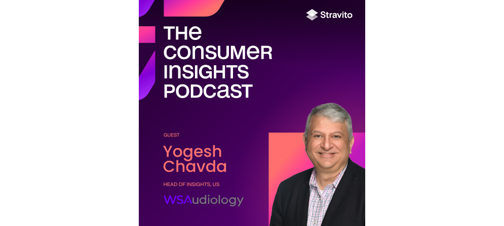 Yogesh Chavda, Head of Insights at WSAudiology, on the Consumer Insights Podcast