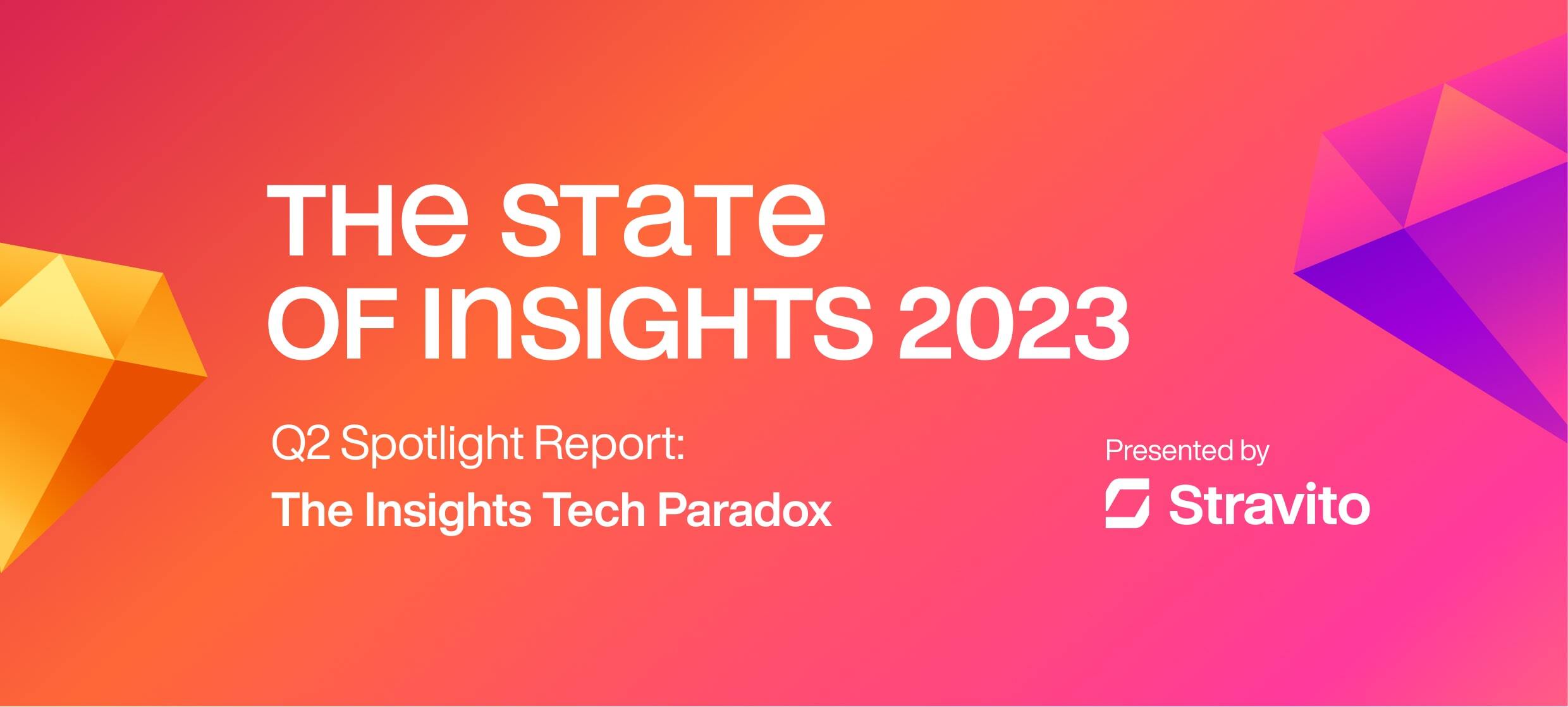 The State of Insights Q2 Spotlight Report: The Insights Tech Paradox