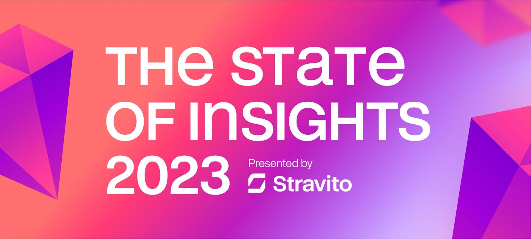 The State of Insights Q1 2023 Spotlight Report: The Human-Business Connection, presented by Stravito